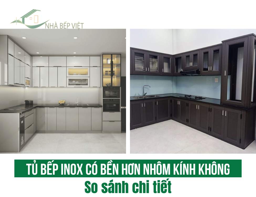 Tủ bếp inox hay nhôm kính bền hơn? So sánh chi tiết