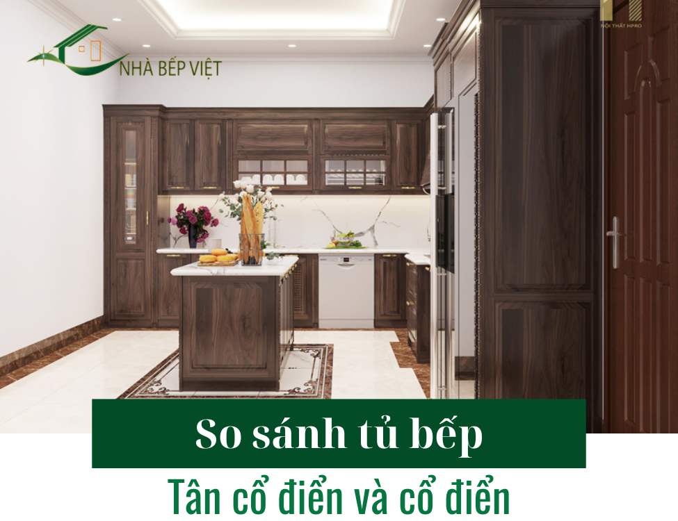 Tủ bếp tân cổ điển và cổ điển: khác nhau thế nào?