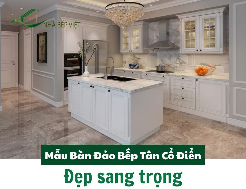 Mẫu Bàn Đảo Bếp Tân Cổ Điển