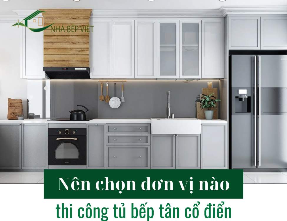 Nên chọn đơn vị nào thi công tủ bếp tân cổ điển tại TP.HCM?