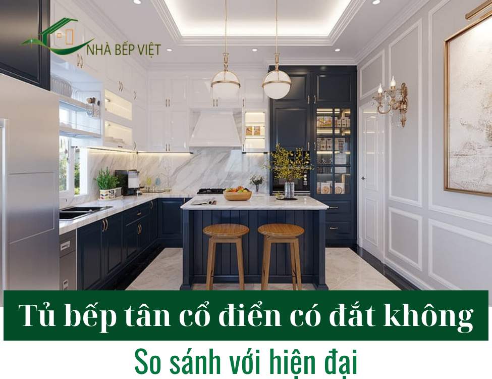 Tủ bếp tân cổ điển có đắt không