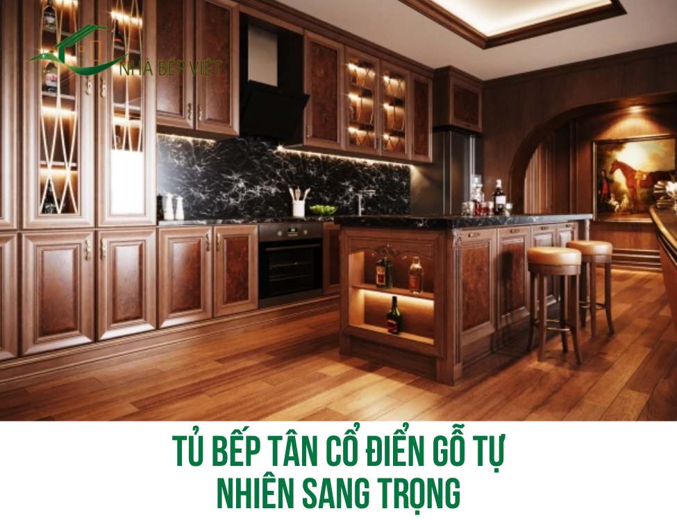 Khám phá tủ bếp tân cổ điển gỗ tự nhiên sang trọng cao cấp