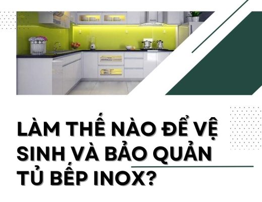 Làm thế nào để vệ sinh và bảo quản tủ bếp inox?