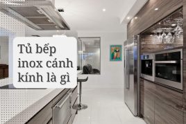 Tủ Bếp Inox Cánh Kính Là Gì? Kinh Nghiệm Chọn Mua Tủ Bếp Hiện Đại