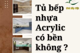 Tủ Bếp Nhựa Acrylic Có Bền Không? Đánh Giá Chi Tiết Về Độ Bền Và Thẩm Mỹ