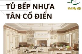 30+ Mẫu Tủ Bếp Nhựa Tân Cổ Điển Hoàn Hảo Sang Trọng Cho Gian Bếp 