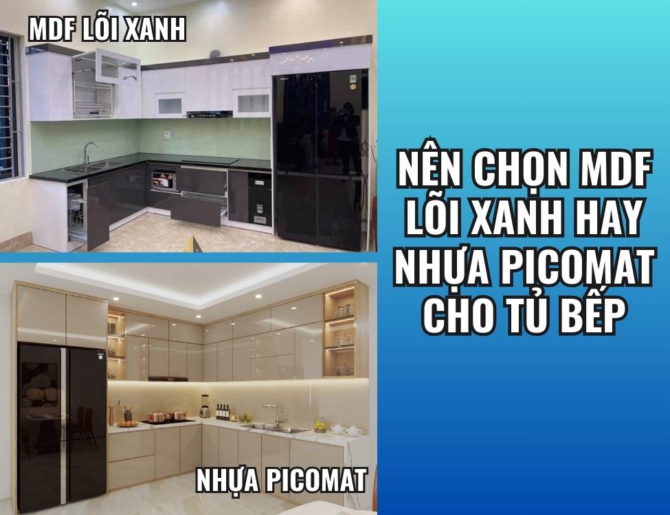 Nên chọn MDF lõi xanh hay nhựa Picomat cho tủ bếp?