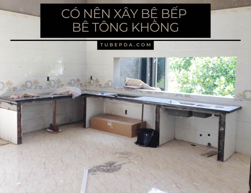 Có nên xây bệ bếp bê tông không