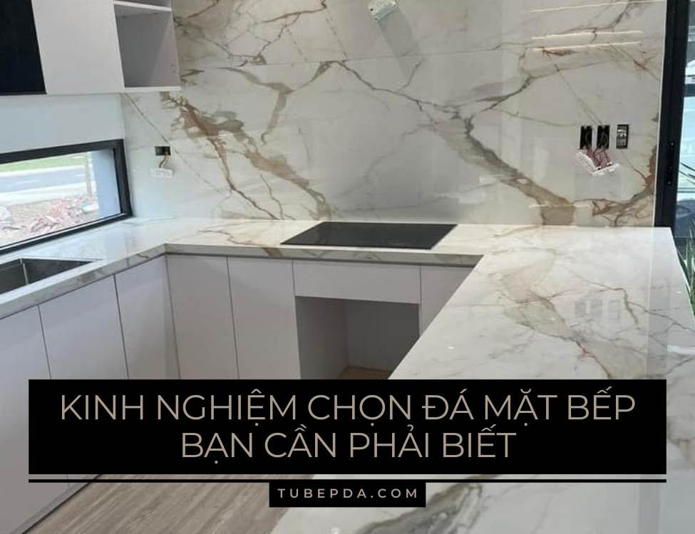 Kinh nghiệm chọn đá mặt bếp