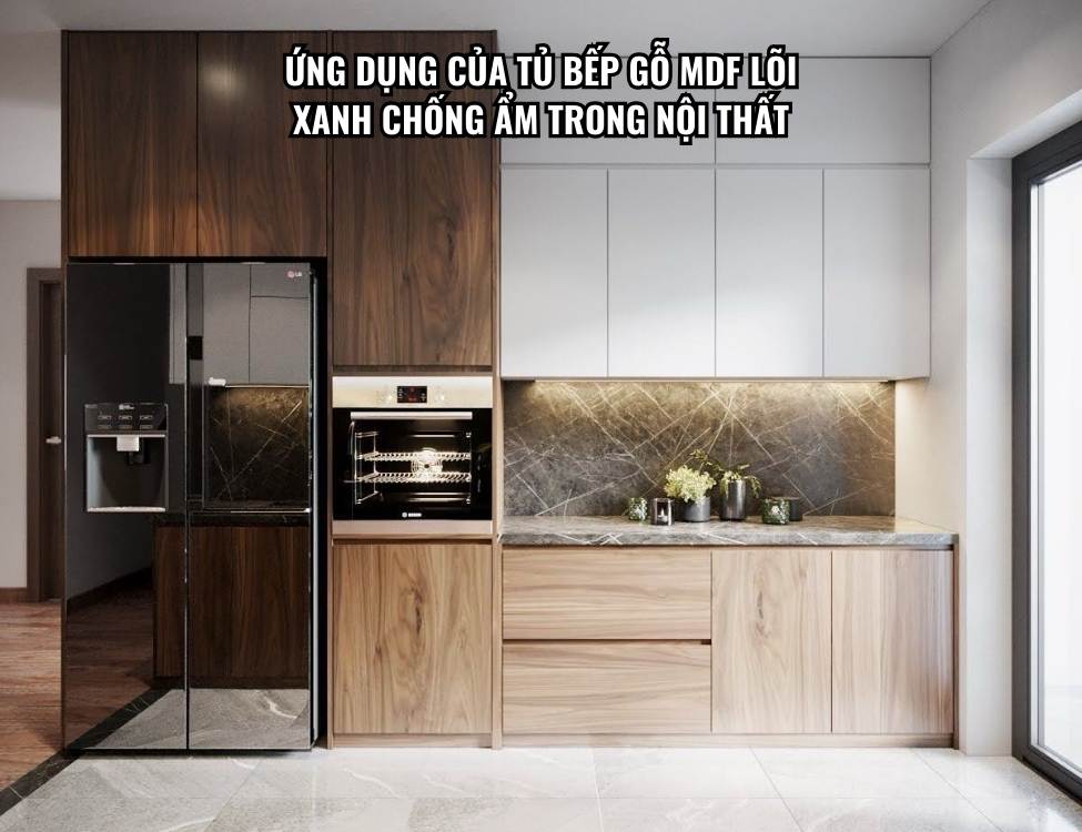 Ứng dụng của tủ bếp gỗ MDF lõi xanh chống ẩm trong nội thất