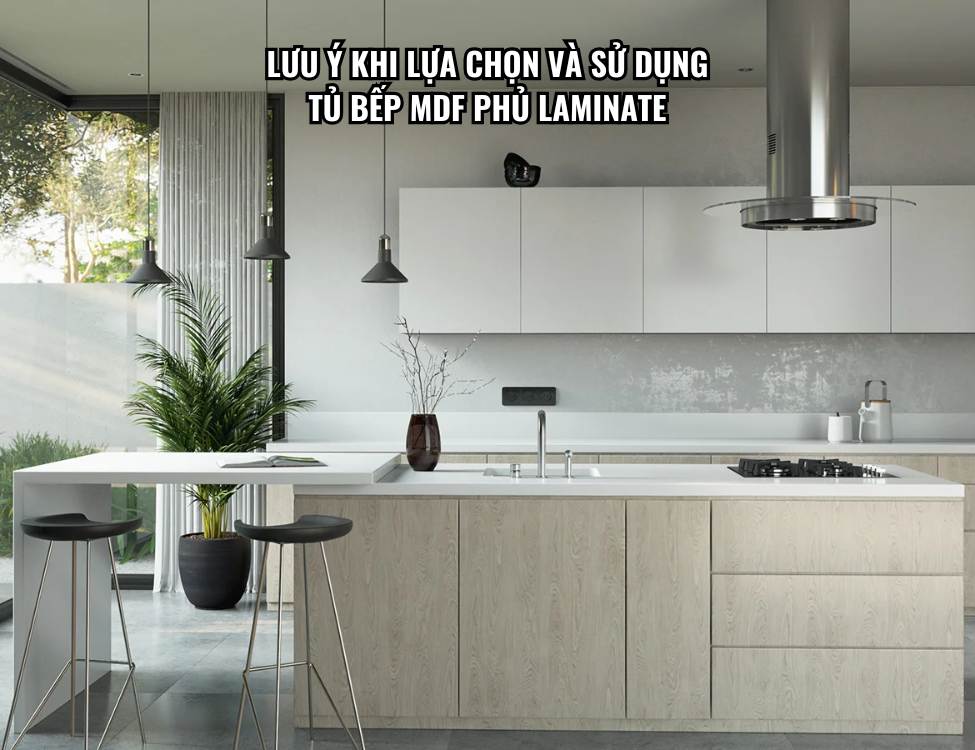 Lưu ý khi lựa chọn và sử dụng tủ bếp MDF phủ Laminate