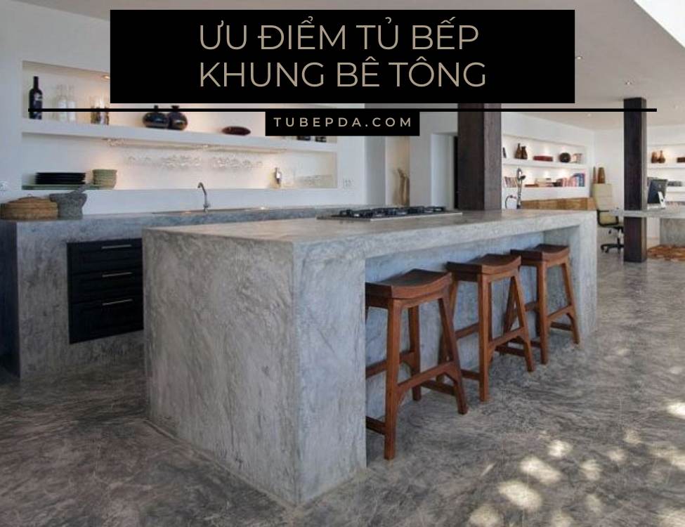 Ưu điểm tủ bếp khung bê tông