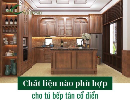 Chất liệu nào phù hợp cho tủ bếp tân cổ điển