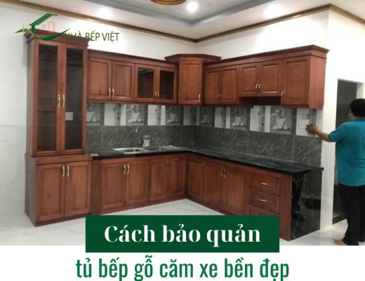 Cách bảo quản tủ bếp gỗ căm xe bền đẹp trên 10 năm