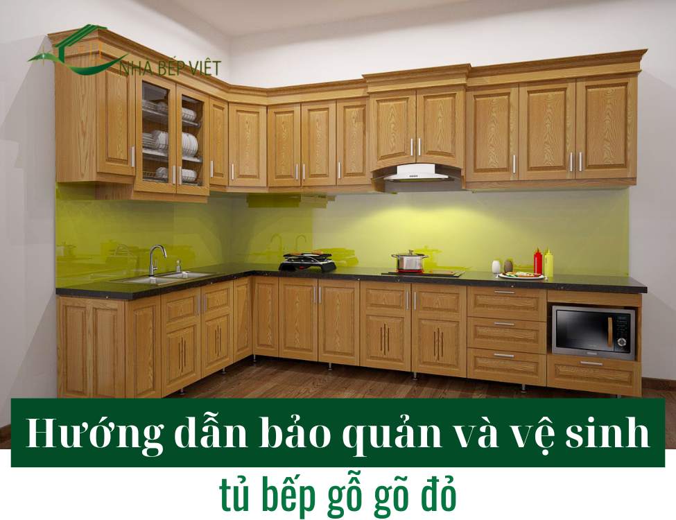 Hướng dẫn bảo quản và vệ sinh tủ bếp gỗ gõ đỏ