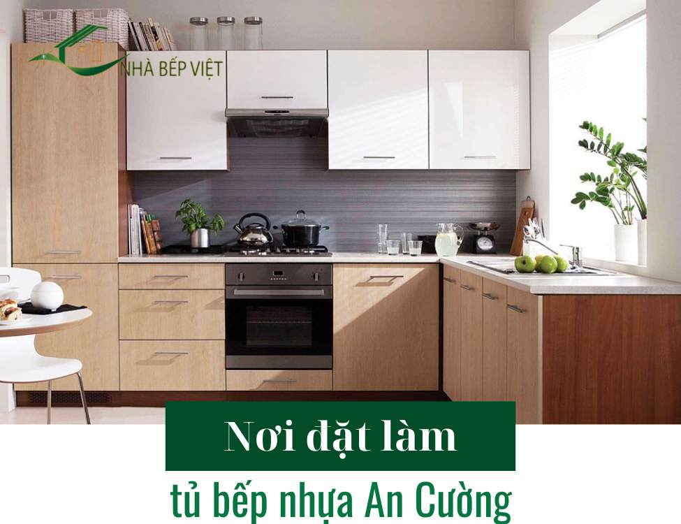 Nơi đặt làm tủ bếp nhựa An Cường uy tín và bền đẹp