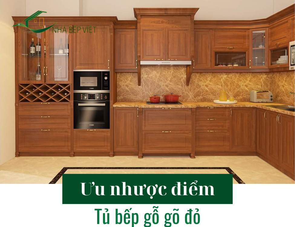 Ưu nhược điểm của tủ bếp gỗ gõ đỏ bạn cần biết