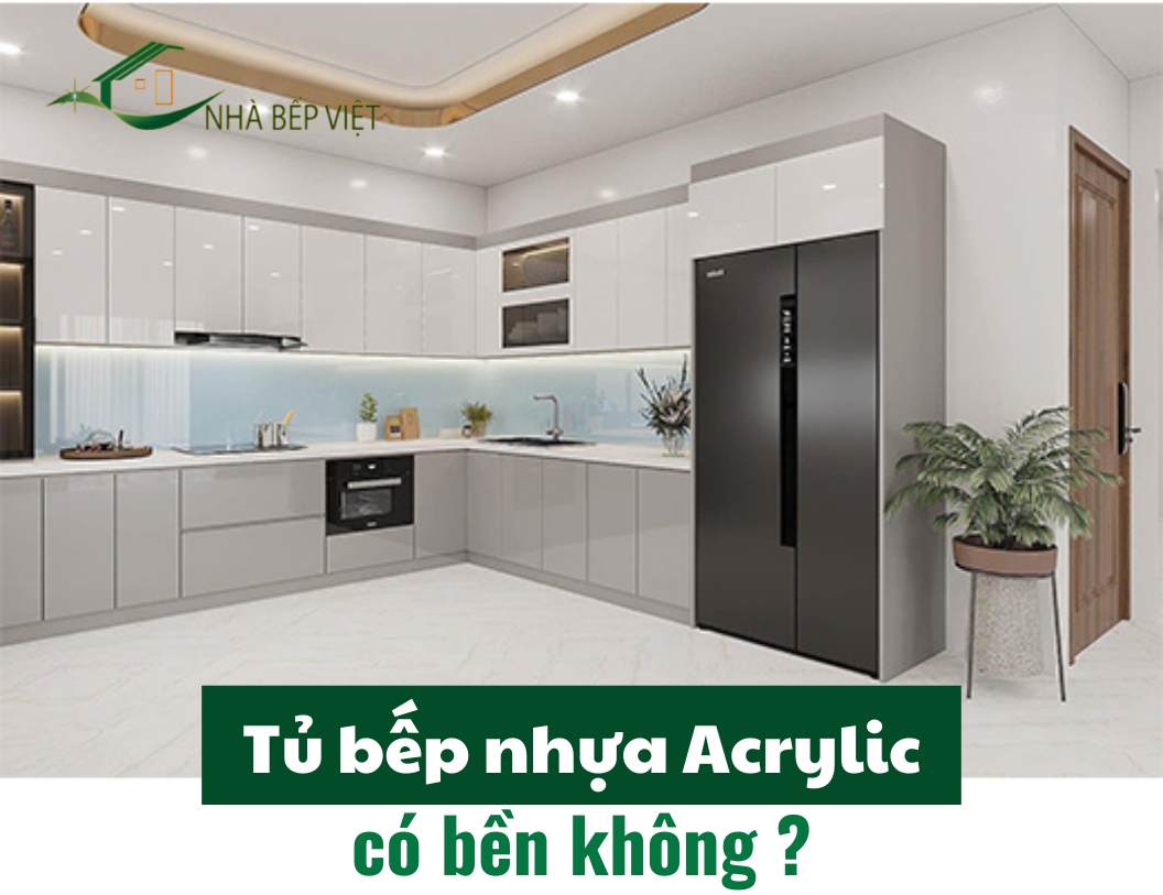 Tủ bếp nhựa Acrylic có bền không