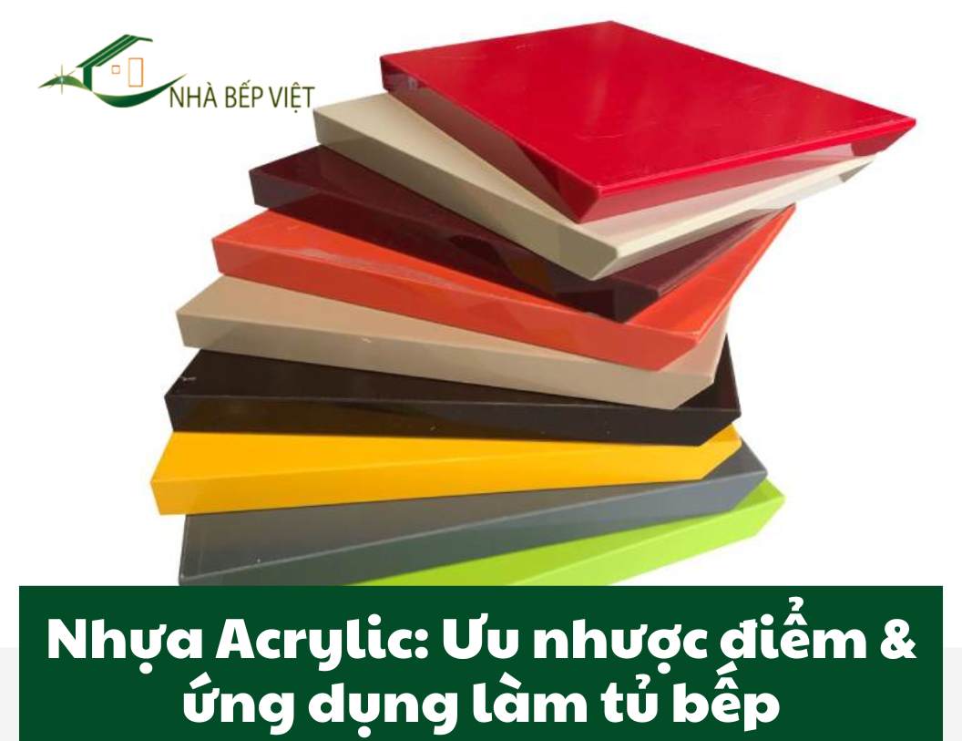 Nhựa Acrylic: Ưu nhược điểm & ứng dụng làm tủ bếp