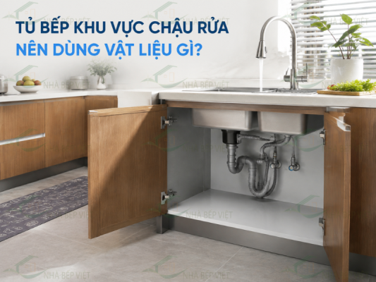 Tủ bếp khu vực chậu rửa nên dùng vật liệu gì